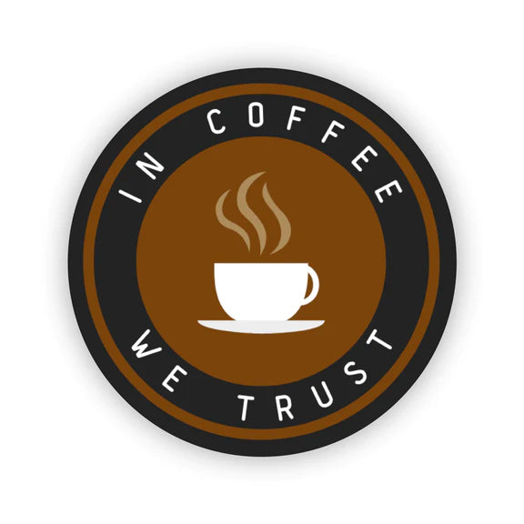 In Coffee We Trust sticker design featuring a white cup and steam icon on a brown circle background, waterproof vinyl